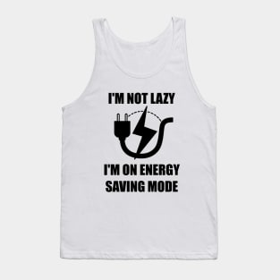 I'm Not Lazy I'm On Energy Saving Mode Tank Top